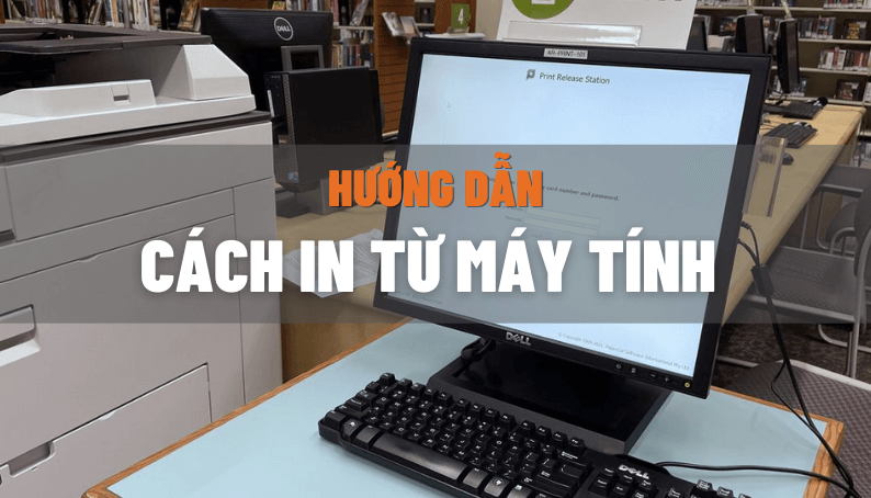 cach-in-tu-may-tinh Cách In Từ Máy Tính Qua Máy In Chuẩn Nhất