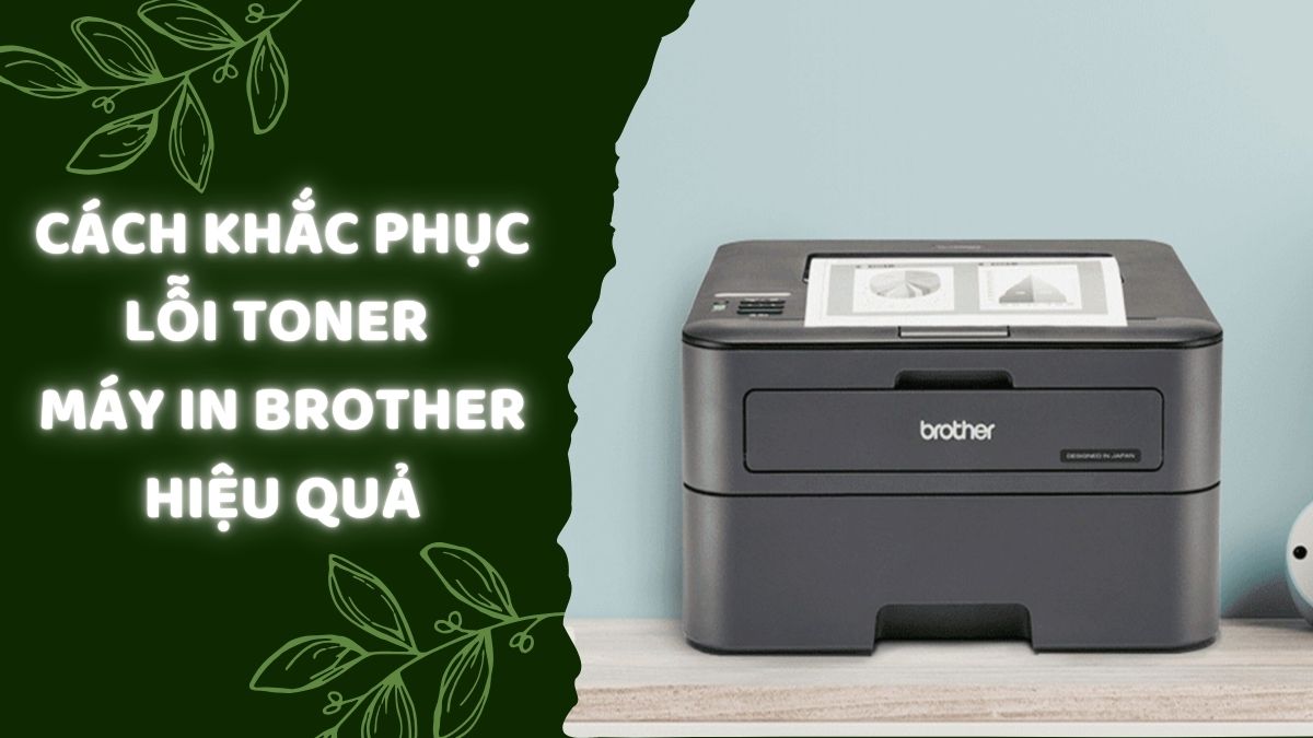 Khắc phục máy in Brother 2240D in bị mờ hiệu quả