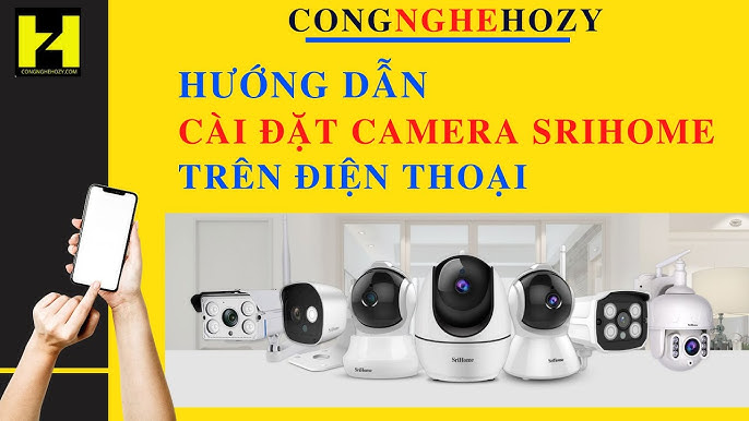 Hướng Dẫn Chi Tiết Cài Đặt Camera Srihome Trên Máy Tính