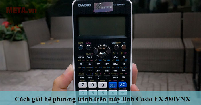 Cách Giải Phương Trình Trên Máy Tính Casio FX 580VNX